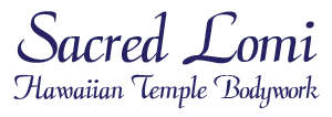 Sacred Lomi® Hawaiian Temple Bodywork
